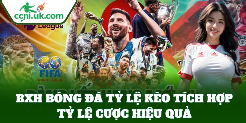 BXH Bóng Đá tích hợp tỷ lệ cược hiệu quả