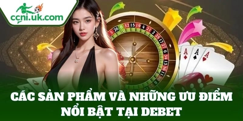Debet – Thế giới cá cược đa dạng, rút siêu nhanh