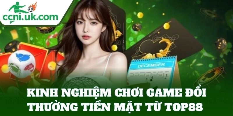 Kinh nghiệm đổi thưởng tiền mặt từ Top88