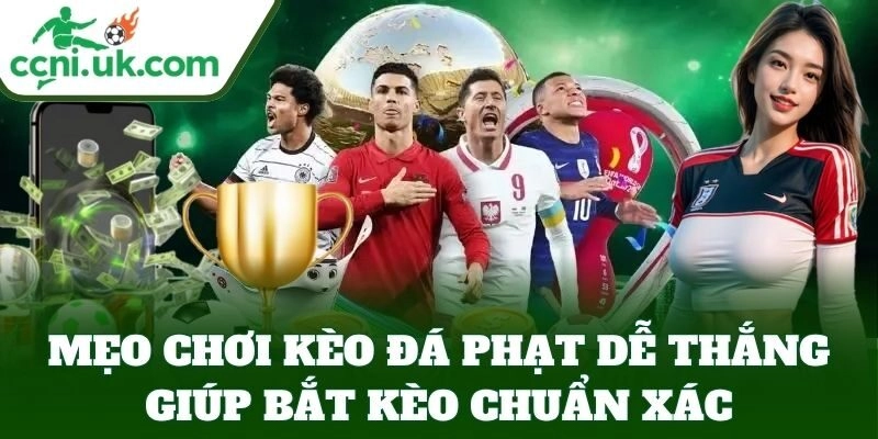 Mẹo Chơi Kèo Đá Phạt Dễ Thắng – Cá Cược An Toàn, Lời Cao