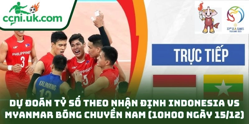 Dự đoán tỷ số theo nhận định Indonesia vs Myanmar bóng chuyền nam (10h00 ngày 15/12)