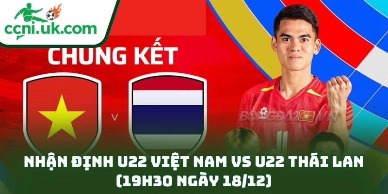 Nhận định U22 Việt Nam vs U22 Thái Lan (19h30 ngày 18/12)