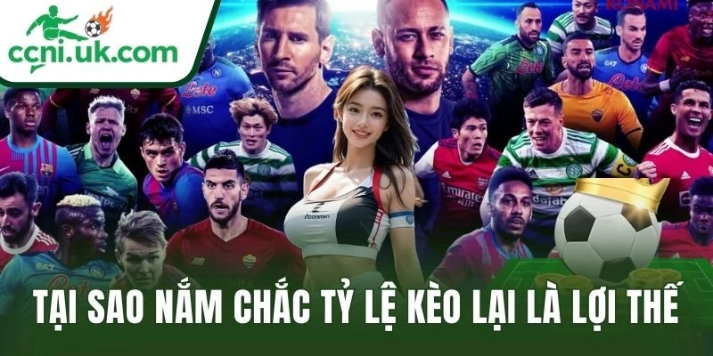 Tại sao nắm chắc tỷ lệ kèo lại là lợi thế